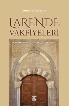 Larende Vakfiyeleri - Karamanoğulları Beyliği Dönemi