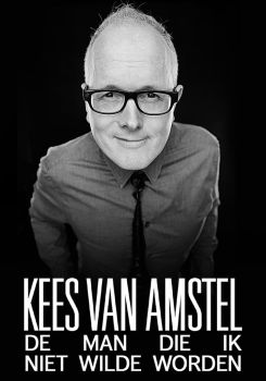 Kees van Amstel: De Man die ik niet wilde worden
