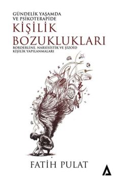 Kişilik Bozuklukları: Borderline Narsisistik ve Şizoid Kişilik Yapılanmaları - Gündelik Yaşamda ve