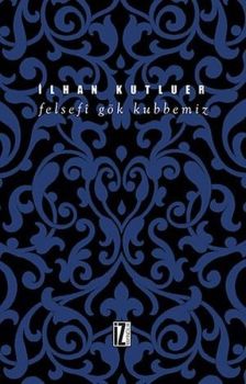 Felsefi Gök Kubbemiz