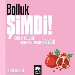 Bolluk Şimdi! Gerçek Bolluğu Deneyimlemenin 60 Yolu