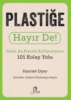 Plastiğe Hayır De! Daha Az Plastik Kullanmanın 101 Kolay Yolu