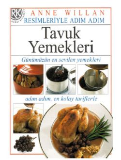 Tavuk Yemekleri - Resimleriyle Adım Adım Dizisi