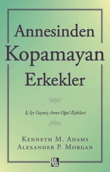 Annesinden Kopamayan Erkekler - İç İçe Geçmiş Anne - Oğul İlişkileri