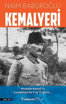 Kemalyeri: Mustafa Kemal'in Çanakkale'de 9 Ay 13 Günü