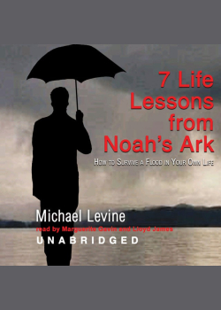 Seven Life Lessons from Noah’s Ark: How to Survive a Flood in Your Life