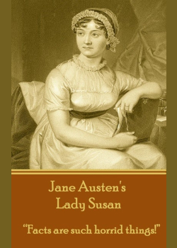Lady Susan: "Facts are such horrid things!"