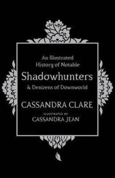 Illustrated History of Notable Shadowhunters and Denizens of Downworld