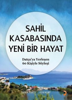 Sahil Kasabasında Yeni Bir Hayat - Datça'ya Yerleşen 60 Kişiyle Söyleşi