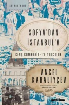 Sofyadan İstanbula - Genç Cumhuriyete Yolculuk