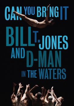 Can You Bring It: Bill T. Jones and D-Man in the Waters