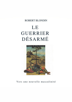 Le guerrier désarmé : Vers une nouvelle masculinité: Le guerrier désarmé