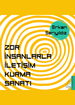 Zor İnsanlarla İletişim Kurma Sanatı
