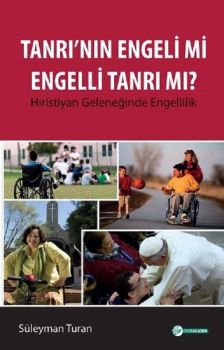 Tanrı'nın Engeli mi Engelli Tanrı mı?