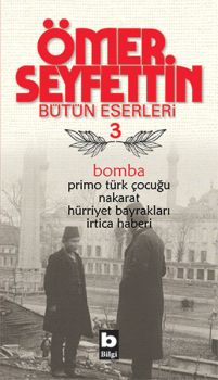 Bomba / Primo Türk Çocuğu / Nakarat / Hürriyet Bayrakları-Ömer Seyfettin Bütün Eserleri 3
