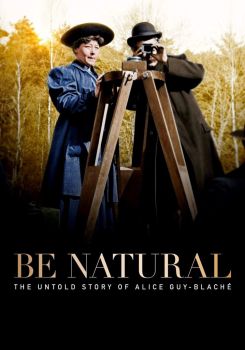 Be Natural: The Untold Story of Alice Guy-Blaché