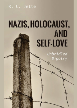 Nazis, Holocaust, and Self-Love: Unbridled Bigotry