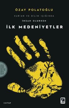 Kur'an ve Bilim Işığında İnsan Olurken İlk Medeniyetler-2.Kitap
