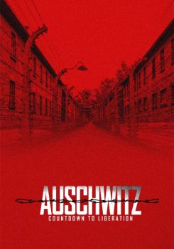 Auschwitz: Countdown to Liberation