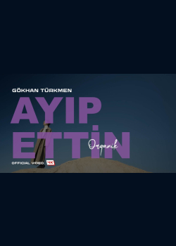 Ayıp Ettin "Organik" [Official Video | 4K]  - Gökhan Türkmen