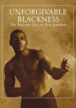 Unforgivable Blackness: The Rise and Fall of Jack Johnson