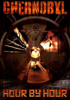 Chernobyl: Hour by Hour