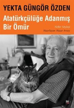 Yekta Güngör Özden: Atatürkçülüğe Adanmış Bir Ömür - Nehir Söyleşi
