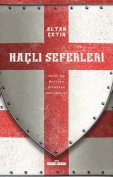 Haçlı Seferleri - Doğu İle Batı'nın Bitmeyen Mücadelesi