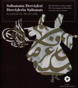 Saltanatın Dervişleri Dervişlerin Saltanatı İstanbul'da Mevlevilik