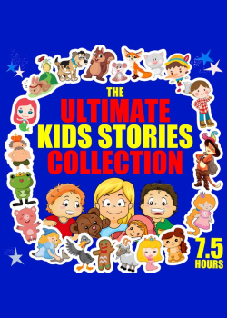 The Ultimate Kids Stories Collection - 7.5 Hours