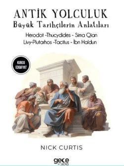 Antik Yolculuk - Büyük Tarihçilerin Anlatıları - Herodot - Thucydides - Sima Qian - Livy  Plutar
