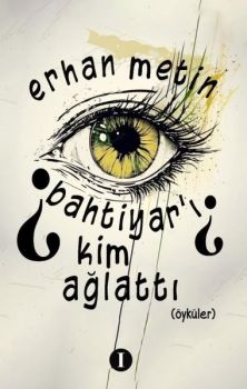 Bahtiyar'ı Kim Ağlattı? Öyküler