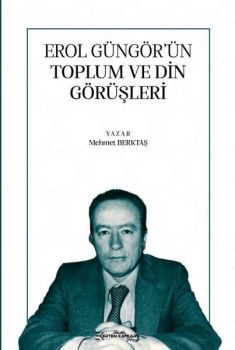 Erol Güngör'ün Toplum ve Din Görüşleri