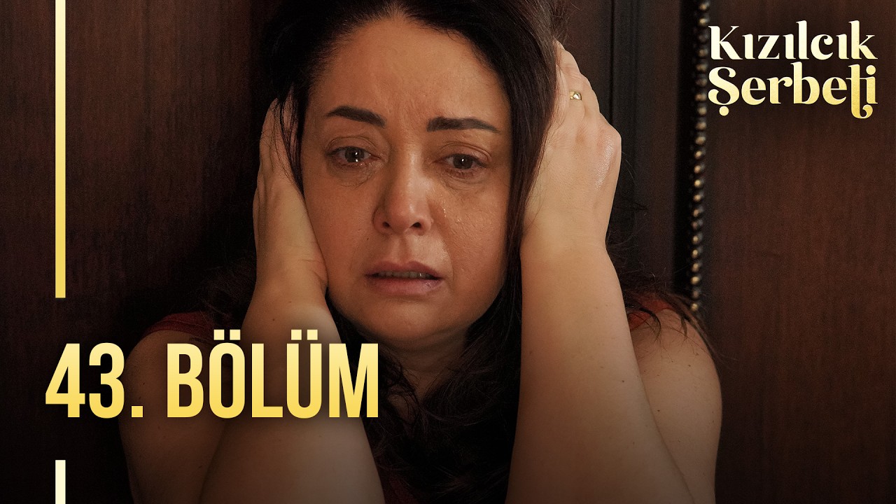 Kızılcık Şerbeti 43.Bölüm