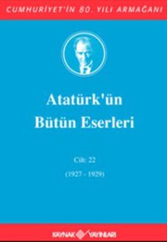 Atatürk'ün Bütün Eserleri Cilt:22 (1927-1929)
