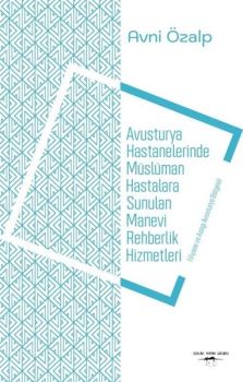 Avusturya Hastenelerinde Müslüman Hastalara Sunulan Manevi Rehberlik Hizmetleri