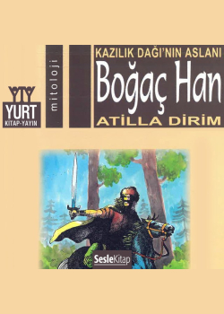 Boğaç Han - Kazılık Dağı'nın Aslanı