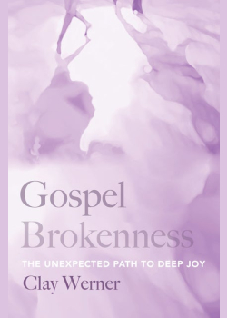 Gospel Brokenness: The Unexpected Path to Deep Joy