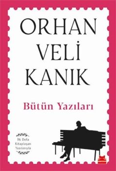 Bütün Yazıları - İlk Defa Kitaplaşan Yazılarıyla