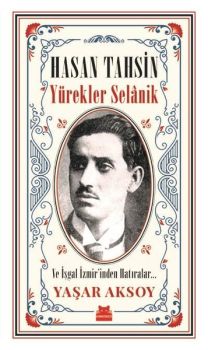 Hasan Tahsin: Yürekler Selanik-Ve İşgal İzmir'den Hatıralar