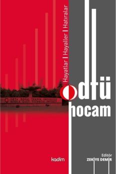 Odtü Hocam: Hayatlar - Hayaller - Hatıralar