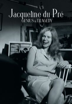 Jacqueline du Pré: Genius and Tragedy