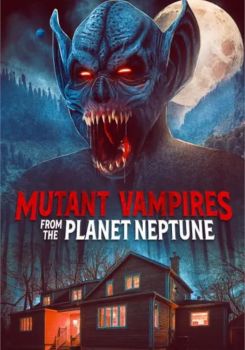 Mutant Vampires from the Planet Neptune