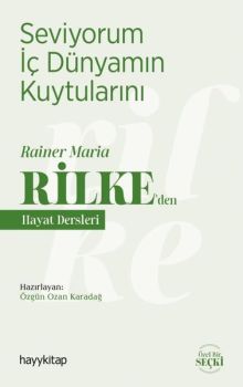Seviyorum İç Dünyamın Kuytularını - Rainer Maria Rilke'den Hayat Dersleri