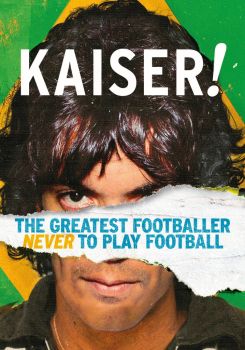 Kaiser: The Greatest Footballer Never to Play Football