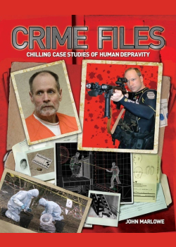 Crime Files: Chilling Case Studies of Human Depravity