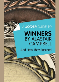 A Joosr Guide to... Winners by Alastair Campbell: And How They Succeed