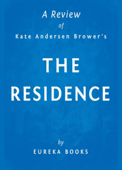 The Residence by Kate Andersen Brower | A Review: Inside the Private World of the White House