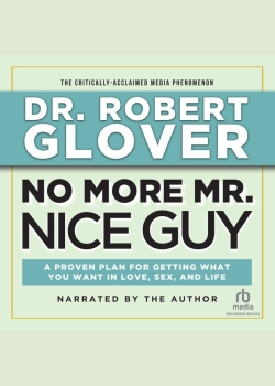 No More Mr. Nice Guy: A Proven Plan for Getting What You Want in Love, Sex and Life (Updated)