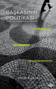 Başkasının Politikası: Husserl-  Heidegger - Levinas